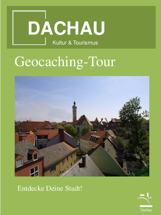 Titelblatt Geocaching-Tour mit Foto der Altstadtdächer von Dachau Kultur und Tourismus und der Aufforderung Entdecke deine Stadt